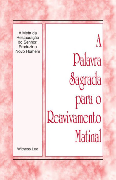 Portuguese A Palavra Sagrada para o Reavivamento Matinal - A Meta da Restauracao do Senhor: Produzir o Novo Homem