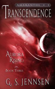 Title: Transcendence: Aurora Rising Book Three, Author: G. S. Jennsen