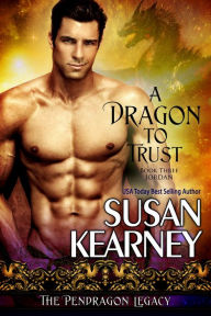 Title: A Dragon to Trust, Author: Susan Kearney
