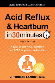 Title: Acid Reflux & Heartburn In 30 Minutes, Author: J. Thomas Lamont M.D.