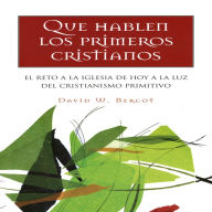 Title: Que Hablen Los Primeros Cristianos, Author: David Bercot