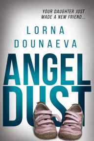 Title: Angel Dust, Author: Lorna Dounaeva