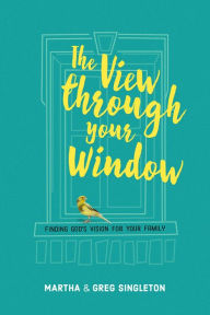 Title: The View Through Your Window, Author: Martha and Greg Singleton
