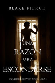 Title: Una Razon para Esconderse (Un Misterio de Avery Black--Libro 3), Author: Blake Pierce