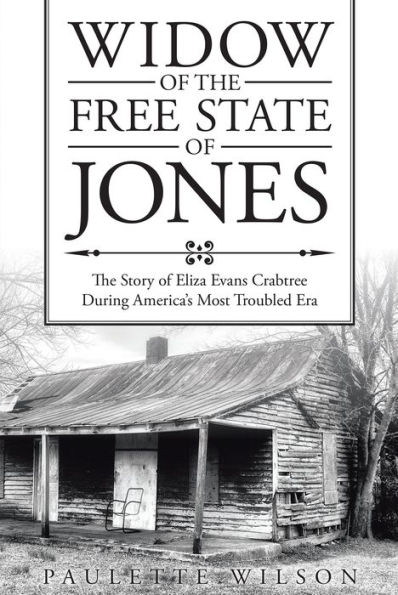 Widow of the Free State of Jones: The Story of Eliza Evans Crabtree During Americas Most Troubled Era