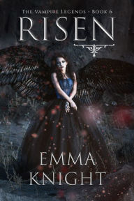 Title: Risen (Book #6 of the Vampire Legends), Author: Emma Knight