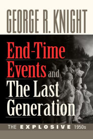 Title: End-Time Events and The Last Generation, Author: George R. Knight