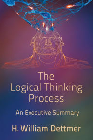 Title: The Logical Thinking Process, Author: H. William Dettmer