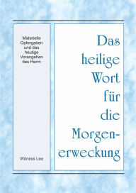 Title: Das heilige Wort fur die Morgenerweckung - Materielle Opfergaben und das heutige Vorangehen des Herrn, Author: Witness Lee