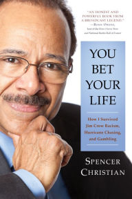 Title: You Bet Your Life: How I Survived Jim Crow Racism, Hurricane Chasing, and Gambling, Author: Spencer Christian
