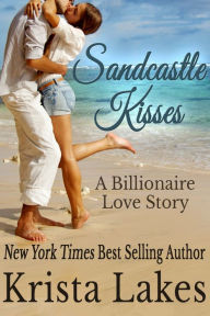 Title: Sandcastle Kisses: A Billionaire Love Story, Author: Krista Lakes