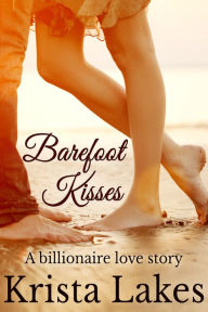Title: Barefoot Kisses: A Billionaire Love Story, Author: Krista Lakes