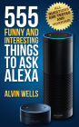 555 Funny and Interesting Things to Ask Alexa - all questions are tested and working!