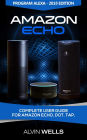Amazon Echo: Complete user guide for Amazon Echo, Dot, Tap. Program Alexa - 2018 edition