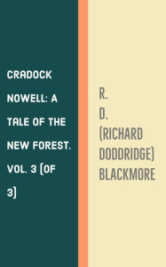 Title: Cradock Nowell: A Tale of the New Forest. Vol. 3 (of 3), Author: R. D. Blackmore