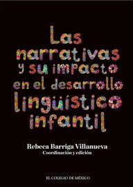 Title: Las narrativas y su impacto en el desarrollo linguistico infantil., Author: Rebeca Barriga Villanueva