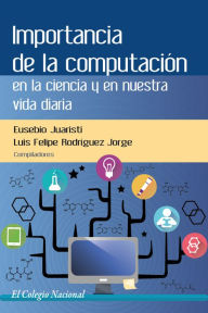Title: Importancia de la computacion en la ciencia y en nuestra vida diaria, Author: Eusebio Juaristi