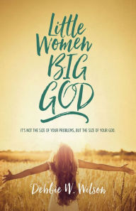 Title: Little Women, Big God, Author: Debbie W. Wilson