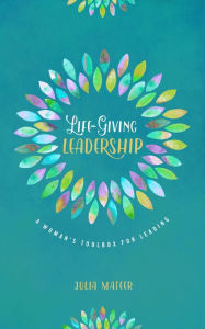 Title: Life-Giving Leadership, Author: Julia Mateer