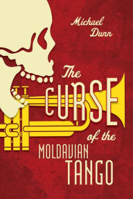 Title: The Curse Of The Moldavian Tango, Author: Michael Dunn