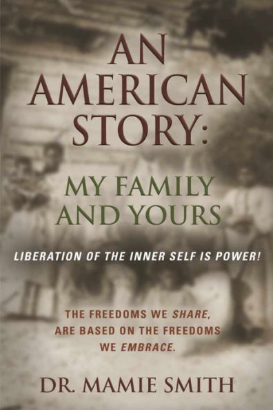 AN AMERICAN STORY: MY FAMILY AND YOURS - Liberation of the Inner Self is Power