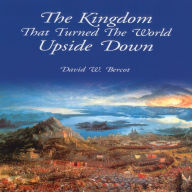 Title: The Kingdom That Turned The World Upside Down, Author: David Bercot
