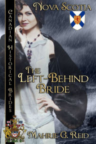 Title: The Left Behind Bride: Nova Scotia, Author: Mahrie Reid