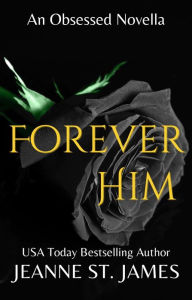 Title: Forever Him: An Obsessed Novella, Author: Jeanne St. James