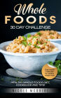 Whole foods 30 day challenge - Healthy Whole foods diet, cookbook and tips! One month meal plan for healthy weight loss.