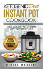 Ketogenic Diet Instant Pot Cookbook: Lose weight faster than with any other diet. Over 60 delicious and healthy recipes!