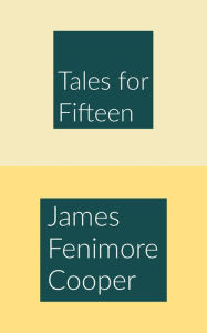 Title: Tales for Fifteen, Author: James Fenimore Cooper