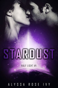 Title: Stardust (Half Light #1), Author: Alyssa Rose Ivy