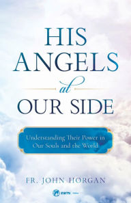 Title: His Angels at Our Side, Author: Fr. John Horgan