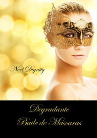 Title: Degradante Baile de Mascaras, Author: Noel Dignity