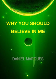 Title: Why You Should Believe in Me, Author: Daniel Marques