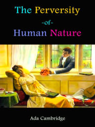 Title: Ada Cambridge The Perversity of Human Nature, Author: Ada Cambridge