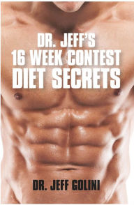 Title: Dr. Jeff's 16 Week Contest Diet Secrets, Author: Jeff Golini