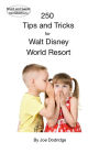 250 Tips and Tricks for Walt Disney World Resort