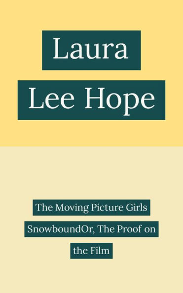 The Moving Picture Girls SnowboundOr, The Proof on the Film