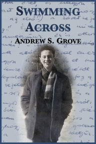 Title: Swimming Across, Author: Andrew S. Grove