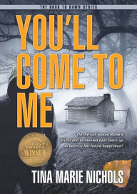 Title: You'll Come To Me, Author: Tina Marie Nichols