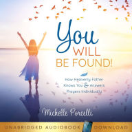 You Will Be Found: How Heavenly Father Knows You and Answers Your Prayers Individually