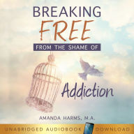 Breaking Free From the Shame of Addiction