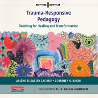 Trauma-Responsive Pedagogy: Teaching for Healing and Transformation