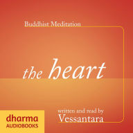 Buddhist Meditation: The Heart: The Development of Loving Kindness