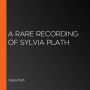 A Rare Recording of Sylvia Plath