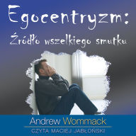 Egocentryzm: ¿ród¿o wszelkiego smutku