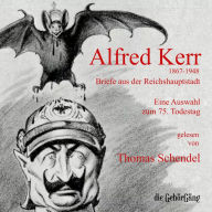 Alfred Kerr - Briefe aus der Reichshauptstadt: Eine Auswahl zum 75. Todestag (Abridged)