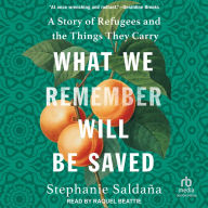 What We Remember Will Be Saved: A Story of Refugees and the Things They Carry