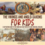 The Vikings and Anglo-Saxons for Kids: A Captivating Guide to the Viking Age and People of Early Medieval England